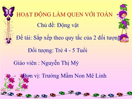 Bài giảng Chủ đề: Động vật - Đề tài: Sắp xếp theo quy tắc của 2 đối tượng