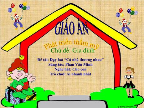 Bài giảng Chủ đề: Gia đình - Đề tài: Dạy hát “Cả nhà thương nhau”
