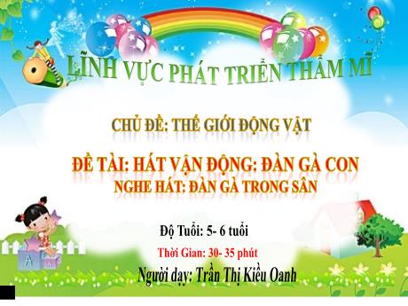 Bài giảng Chủ đề: Thế giới động vật - Đề tài Hát vận động: đàn gà con - Nghe hát: Đàn gà trong sân