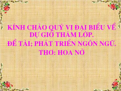 Bài giảng Phát triển ngôn ngữ - Thơ: Hoa nở