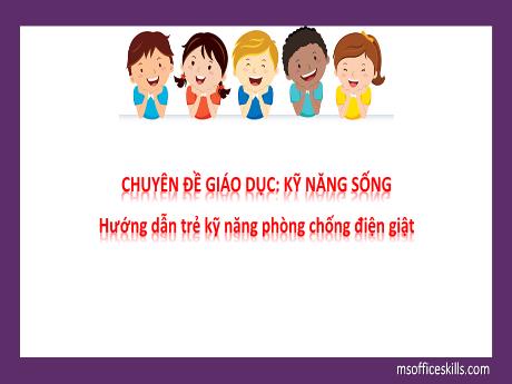 Bài giảng Chuyên đề giáo dục Kỹ năng sống hướng dẫn trẻ kỹ năng phòng chống điện giật