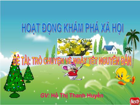 Bài giảng Mầm non Khối Chồi - Đề tài: Trò chuyện về ngày Tết nguyên đán. Hoạt động: Khám phá xã hội - Năm học 2021-2022 - Hồ Thị Thanh Huyền