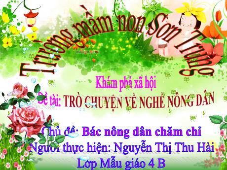 Bài giảng Mầm non Lớp Chồi - Chủ đề: Bác nông dân chăm chỉ. Đề tài: Trò chuyện về nghề nông dân. Hoạt động: Khám phá xã hội - Năm học 2022-2023 - Nguyễn Thị Thu Hài