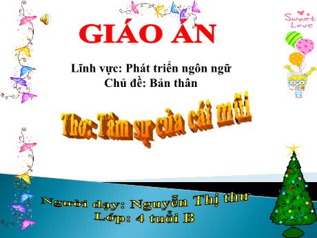 Bài giảng Mầm non Lớp Chồi - Chủ đề: Bản thân. Đề tài: Thơ Tâm sự của cái mũi. Lĩnh vực: Phát triển ngôn ngữ - Năm học 2023-2024 - Nguyễn Thị Thư