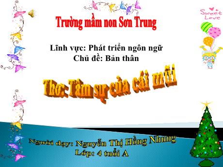 Bài giảng Mầm non Lớp Chồi - Chủ đề: Bản thân. Đề tài: Thơ Tâm sự của cái mũi. Lĩnh vực: Phát triển ngôn ngữ - Năm học 2022-2023 - Nguyễn Thị Hồng Nhung