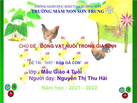 Bài giảng Mầm non Lớp Chồi - Chủ đề: Động vật nuôi trong gia đình. Đề tài: Thơ “Đàn gà con” - Năm học 2021-2022 - Nguyễn Thị Thu Hài