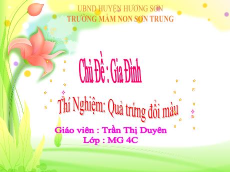 Bài giảng Mầm non Lớp Chồi - Chủ đề: Gia đình. Đề tài: Thí nghiệm Quả trứng đổi màu - Năm học 2024-2025 - Trần Thị Duyên