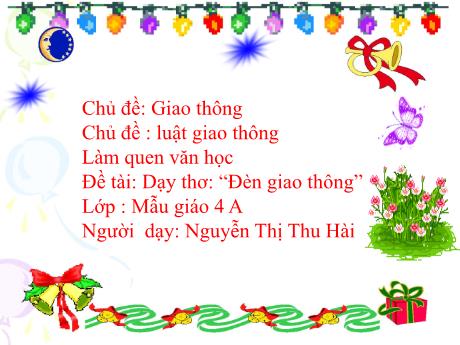 Bài giảng Mầm non Lớp Chồi - Chủ đề: Giao thông. Chủ đề nhánh: Luật giao thông. Đề tài: Dạy thơ “Đèn giao thông” - Năm học 2023-2024 - Nguyễn Thị Thu Hài