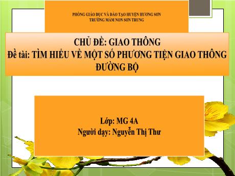 Bài giảng Mầm non Lớp Chồi - Chủ đề: Giao thông. Đề tài: Tìm hiểu về một số phương tiện giao thông đường bộ - Năm học 2024-2025 - Nguyễn Thị Thư
