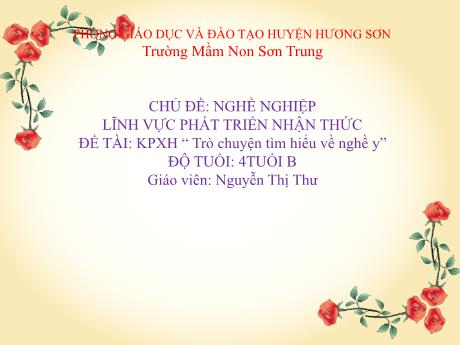 Bài giảng Mầm non Lớp Chồi - Chủ đề: Nghề nghiệp. Đề tài: Khám phá xã hội “Trò chuyện tìm hiểu về nghề y”. Lĩnh vực: Phát triển nhận thức - Năm học 2023-2024 - Nguyễn Thị Thư