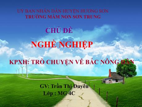 Bài giảng Mầm non Lớp Chồi - Chủ đề: Nghề nghiệp. Đề tài: Khám phá xã hội - Trò chuyện về bác nông dân - Năm học 2024-2025 - Trần Thị Duyên