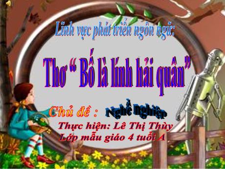 Bài giảng Mầm non Lớp Chồi - Chủ đề: Nghề nghiệp. Đề tài: Thơ “Bố là lính hải quân”. Lĩnh vực: Phát triển ngôn ngữ - Năm học 2024-2025 - Lê Thị Thùy