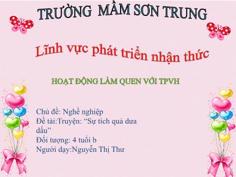 Bài giảng Mầm non Lớp Chồi - Chủ đề: Nghề nghiệp. Đề tài: Truyện “Sự tích quả dưa dấu”. Lĩnh vực: Phát triển nhận thức - Năm học 2023-2024 - Nguyễn Thị Thư