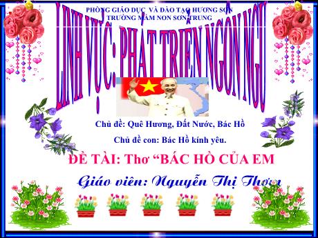 Bài giảng Mầm non Lớp Chồi - Chủ đề: Quê Hương, Đất Nước, Bác Hồ. Chủ đề con: Bác Hồ kính yêu. Đề tài: Thơ Bác Hồ của em - Năm học 2021-2022 - Nguyễn Thị Thơm
