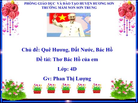 Bài giảng Mầm non Lớp Chồi - Chủ đề: Quê Hương, Đất Nước, Bác Hồ. Đề tài: Thơ Bác Hồ của em - Năm học 2023-2024 - Phan Thị Lượng