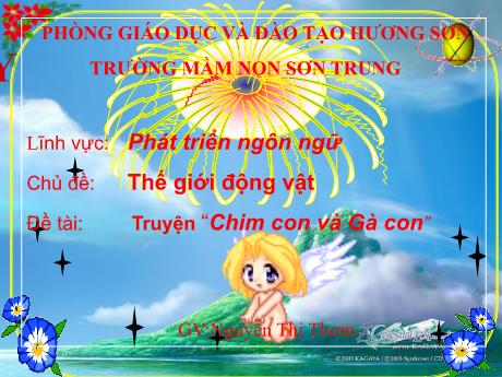 Bài giảng Mầm non Lớp Chồi - Chủ đề: Thế giới động vật. Đề tài: Truyện “Chim con và Gà con”. Lĩnh vực: Phát triển ngôn ngữ - Năm học 2022-2023 - Hồ Thị Nhàn