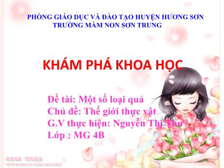 Bài giảng Mầm non Lớp Chồi - Chủ đề: Thế giới thực vật. Đề tài: Một số loại quả. Hoạt động: Khám phá khoa học - Năm học 2023-2024 - Nguyễn Thị Thư