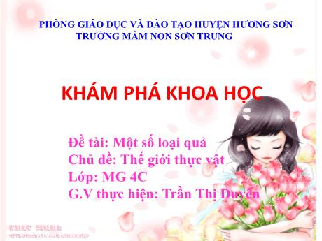 Bài giảng Mầm non Lớp Chồi - Chủ đề: Thế giới thực vật. Đề tài: Một số loại quả. Hoạt động: Khám phá khoa học - Năm học 2022-2023 - Trần Thị Duyên