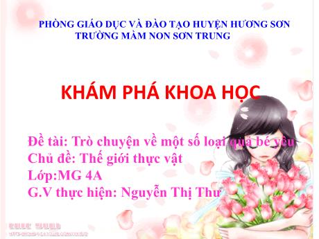 Bài giảng Mầm non Lớp Chồi - Chủ đề: Thế giới thực vật. Đề tài: Trò chuyện về một số loại quả bé yêu. Hoạt động: Khám phá khoa học - Năm học 2022-2023 - Nguyễn Thị Thư