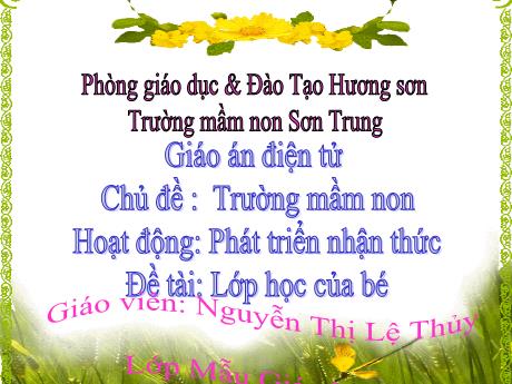 Bài giảng Mầm non Lớp Chồi - Chủ đề: Trường mầm non. Đề tài: Lớp học của bé. Hoạt động: Phát triển nhận thức - Năm học 2021-2022 - Nguyễn Thị Lệ Thủy