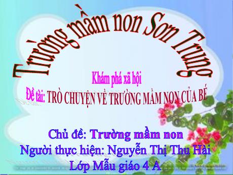 Bài giảng Mầm non Lớp Chồi - Chủ đề: Trường mầm non. Đề tài: Trò chuyện về trường mầm non của bé - Năm học 2021-2022 - Nguyễn Thị Thu Hài