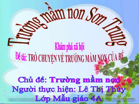 Bài giảng Mầm non Lớp Chồi - Chủ đề: Trường Mầm non. Đề tài: Trò chuyện về trường mầm non của bé. Hoạt động: Khám phá xã hội - Năm học 2024-2025 - Lê Thị Thùy