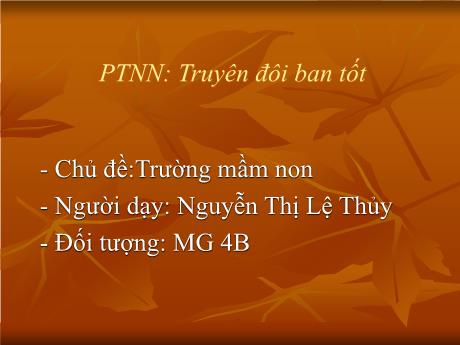 Bài giảng Mầm non Lớp Chồi - Chủ đề: Trường Mầm non. Đề tài: Truyện Đôi bạn tốt. Lĩnh vực: Phát triển ngôn ngữ - Năm học 2024-2025 - Nguyễn Thị Lệ Thủy
