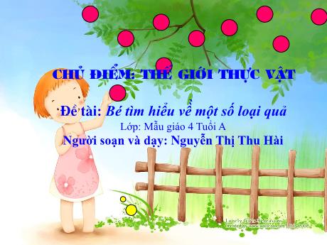 Bài giảng Mầm non Lớp Chồi - Chủ điểm: Thế giới thực vật. Đề tài: Bé tìm hiểu về̀ một số loại quả - Năm học 2023-2024 - Nguyễn Thị Thu Hài