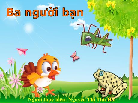 Bài giảng Mầm non Lớp Chồi - Đề tài: Ba người bạn - Năm học 2023-2024 - Nguyễn Thị Thu Hài