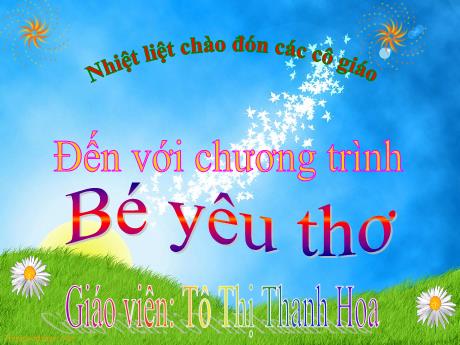 Bài giảng Mầm non Lớp Chồi - Đề tài: Bé yêu thơ - Năm học 2023-2024 - Tô Thị Thanh Hoa