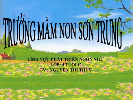 Bài giảng Mầm non Lớp Chồi - Đề tài: Câu chuyện Món quà của cô giáo. Lĩnh vực: Phát triển ngôn ngữ - Năm học 2023-2024 - Nguyễn Thị Thùy