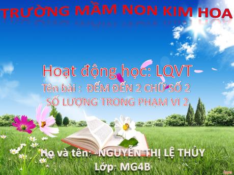 Bài giảng Mầm non Lớp Chồi - Đề tài: Đếm đến 2 chữ số 2 số lượng trong phạm vi 2. Hoạt động học: Làm quen với Toán - Năm học 2024-2025 - Nguyễn Thị Lệ Thủy
