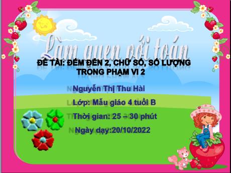 Bài giảng Mầm non Lớp Chồi - Đề tài: Đếm đến 2, chữ số, số lượng trong phạm vi 2. Đề tài: Làm quen với toán - Năm học 2022-2023 - Nguyễn Thị Thu Hài