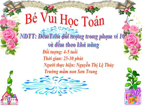 Bài giảng Mầm non Lớp Chồi - Đề tài: Đếm trên đối tượng trong phạm vi 10 và đếm theo khả năng - Năm học 2021-2022 - Nguyễn Thị Lệ Thủy