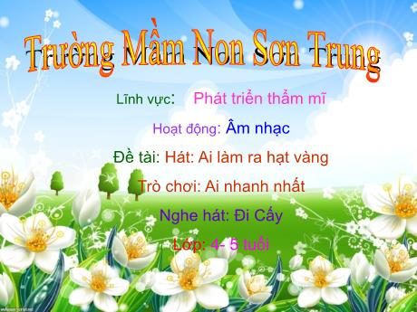 Bài giảng Mầm non Lớp Chồi - Đề tài: Hát Ai làm ra hạt vàng. Nghe hát: Đi cấy. Trò chơi: Ai nhanh nhất - Năm học 2022-2023 - Trần Thị Duyên