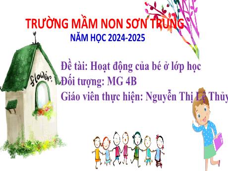 Bài giảng Mầm non Lớp Chồi - Đề tài: Hoạt động của bé ở lớp học - Năm học 2024-2025 - Nguyễn Thị Lệ Thủy