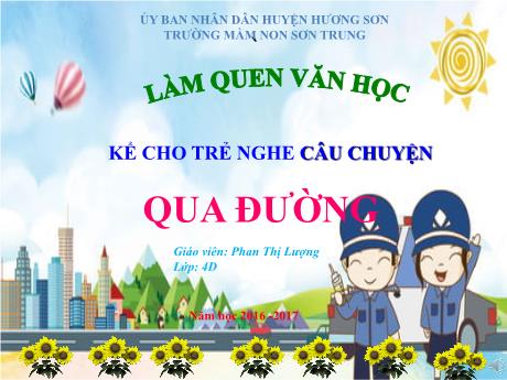 Bài giảng Mầm non Lớp Chồi - Đề tài: Kể cho trẻ nghe câu chuyện Qua đường. Hoạt động: Làm quen văn học - Năm học 2023-2024 - Phan Thị Lượng