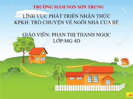 Bài giảng Mầm non Lớp Chồi - Đề tài: Khám phá khoa học Trò chuyện về ngôi nhà của bé. Lĩnh vực: Phát triển nhận thức - Năm học 2021-2022 - Phan Thị Thanh Ngọc