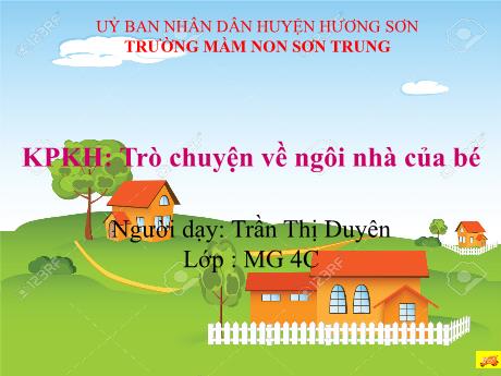 Bài giảng Mầm non Lớp Chồi - Đề tài: Khám phá khoa học - Trò chuyện về ngôi nhà của bé - Năm học 2024-2025 - Trần Thị Duyên