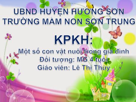 Bài giảng Mầm non Lớp Chồi - Đề tài: Một số con vật nuôi trong gia đình. Hoạt động: Khám phá khoa học - Năm học 2024-2025 - Lê Thị Thùy