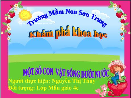 Bài giảng Mầm non Lớp Chồi - Đề tài: Một số con vật sống dưới nước. Hoạt động: Khám phá khoa học - Năm học 2023-2024 - Nguyễn Thị Thùy