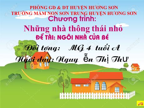 Bài giảng Mầm non Lớp Chồi - Đề tài: Ngôi nhà của bé - Năm học 2024-2025 - Nguyễn Thị Thư