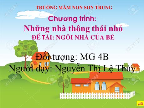 Bài giảng Mầm non Lớp Chồi - Đề tài: Ngôi nhà của bé - Năm học 2022-2023 - Nguyễn Thị Lệ Thủy