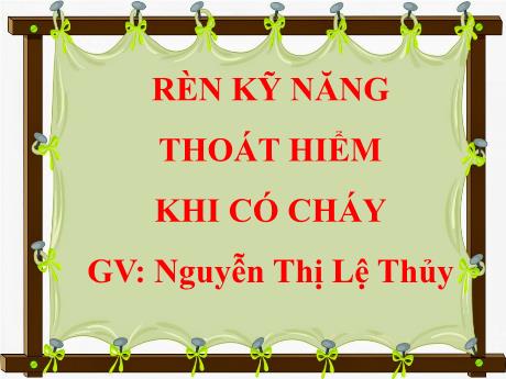 Bài giảng Mầm non Lớp Chồi - Đề tài: Rèn kỹ năng thoát hiểm khi có cháy - Năm học 2024-2025 - Nguyễn Thị Lệ Thủy