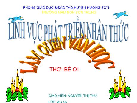 Bài giảng Mầm non Lớp Chồi - Đề tài: Thơ Bé ơi. Hoạt động: Làm quen văn học. Lĩnh vực: Phát triển nhận thức - Năm học 2024-2025 - Nguyễn Thị Thư
