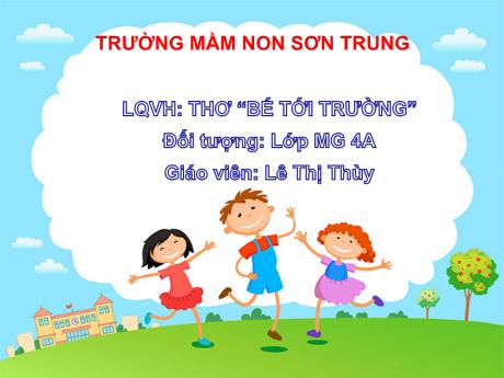 Bài giảng Mầm non Lớp Chồi - Đề tài: Thơ “Bé tới trường”. Hoạt động: Làm quen văn học - Năm học 2024-2025 - Lê Thị Thùy