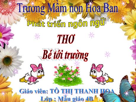 Bài giảng Mầm non Lớp Chồi - Đề tài: Thơ Bé tới trường. Lĩnh vực: Phát triển ngôn ngữ - Năm học 2021-2022 - Tô Thị Thanh Hoa