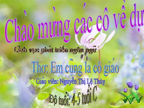 Bài giảng Mầm non Lớp Chồi - Đề tài: Thơ Em cũng là cô giáo. Lĩnh vực: Phát triển ngôn ngữ - Năm học 2022-2023 - Nguyễn Thị Lệ Thủy
