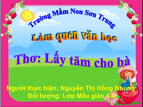 Bài giảng Mầm non Lớp Chồi - Đề tài: Thơ Lấy tăm cho bà. Hoạt động: Làm quen văn học - Năm học 2022-2023 - Nguyễn Thị Hồng Nhung