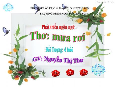 Bài giảng Mầm non Lớp Chồi - Đề tài: Thơ Mưa rơi. Lĩnh vực: Phát triển ngôn ngữ - Năm học 2023-2024 - Nguyễn Thị Thư